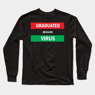 Graduated because virus Long Sleeve T-Shirt